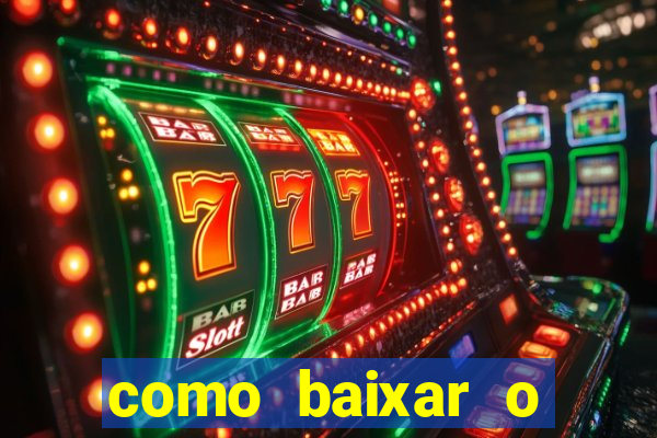 como baixar o aplicativo estrela bet